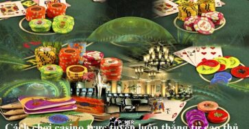 cach-choi-casino-truc-tuyen-luon-thang-tu-cao-thu